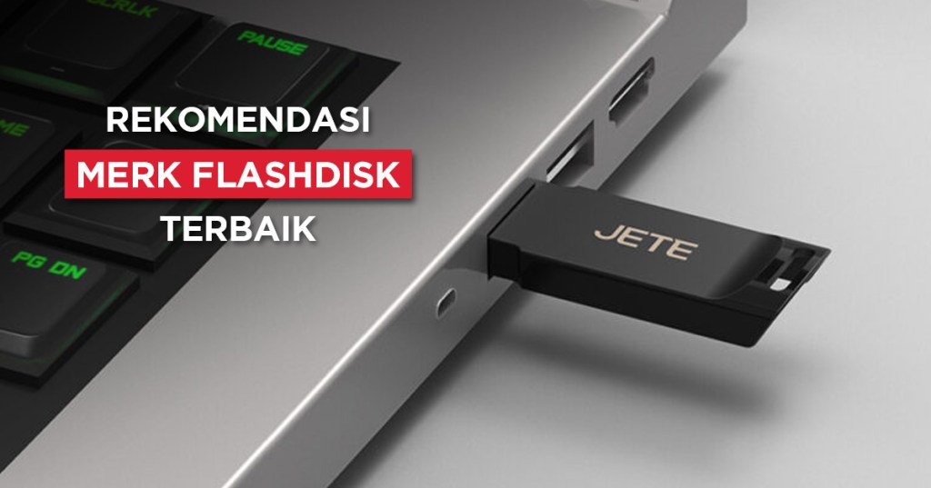 7 Merk Flashdisk Terbaik dan Cara Memilihnya!