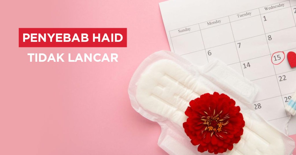 7 Penyebab Haid Tidak Lancar dan&nbsp;Ciri-Cirinya!