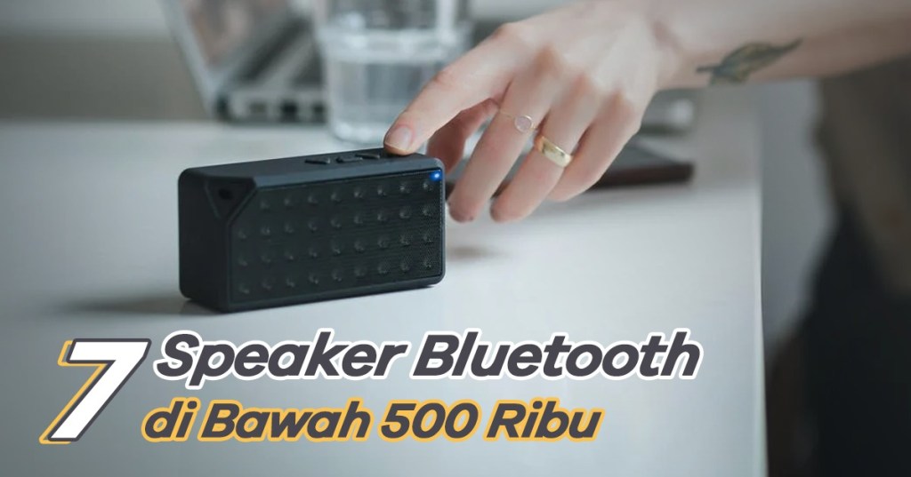 7 Speaker Bluetooth Terbaik di Bawah 500 Ribu