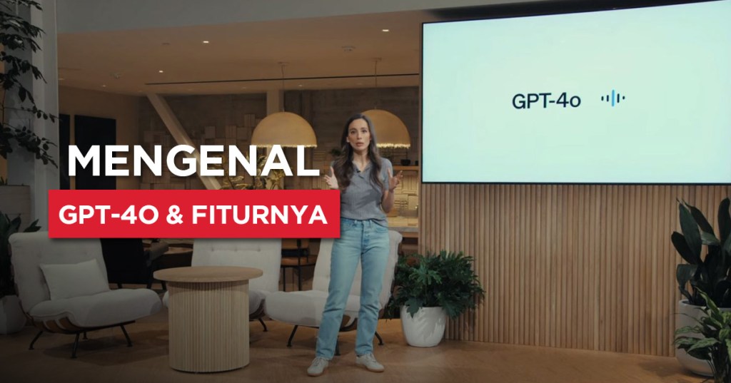 Baru Rilis, Yuk Kenalan dengan Chat GPT-4o dan Fiturnya! 