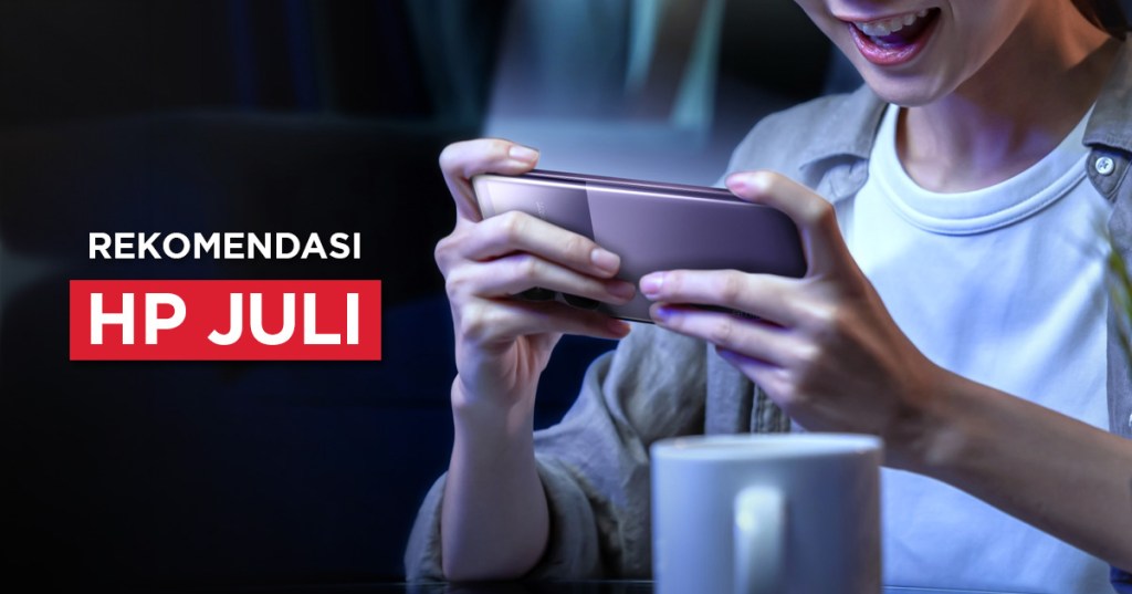 10 Rekomendasi HP Juli 2024, Banyak HP Baru!