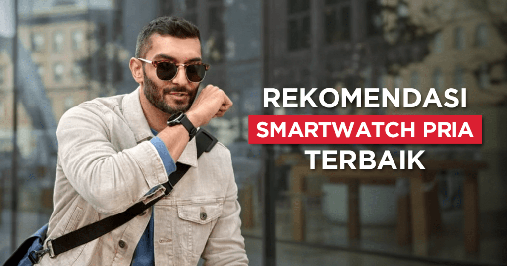 20 Rekomendasi Smartwatch Pria Terbaik&nbsp;2024