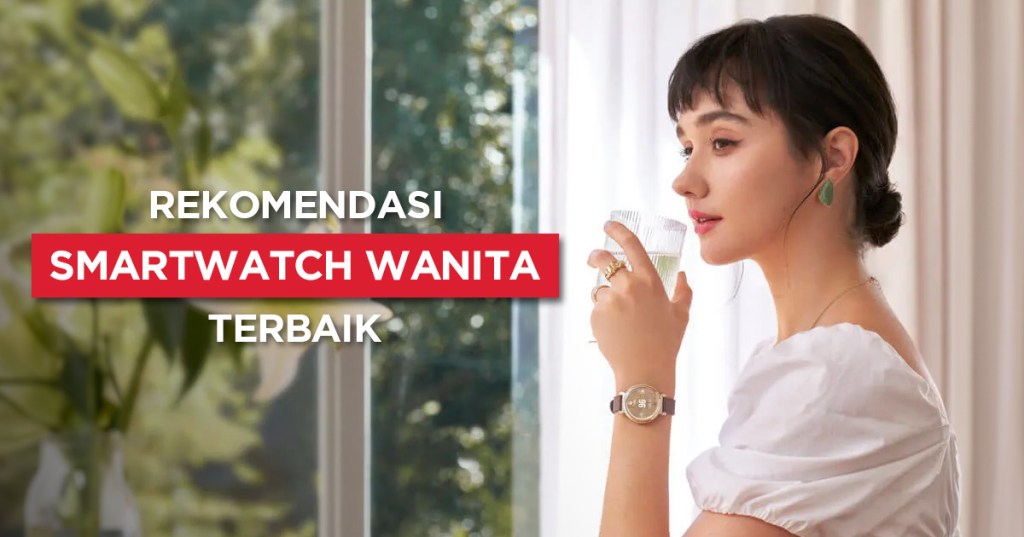 10 Rekomendasi Smartwatch Wanita Terbaik&nbsp;2024